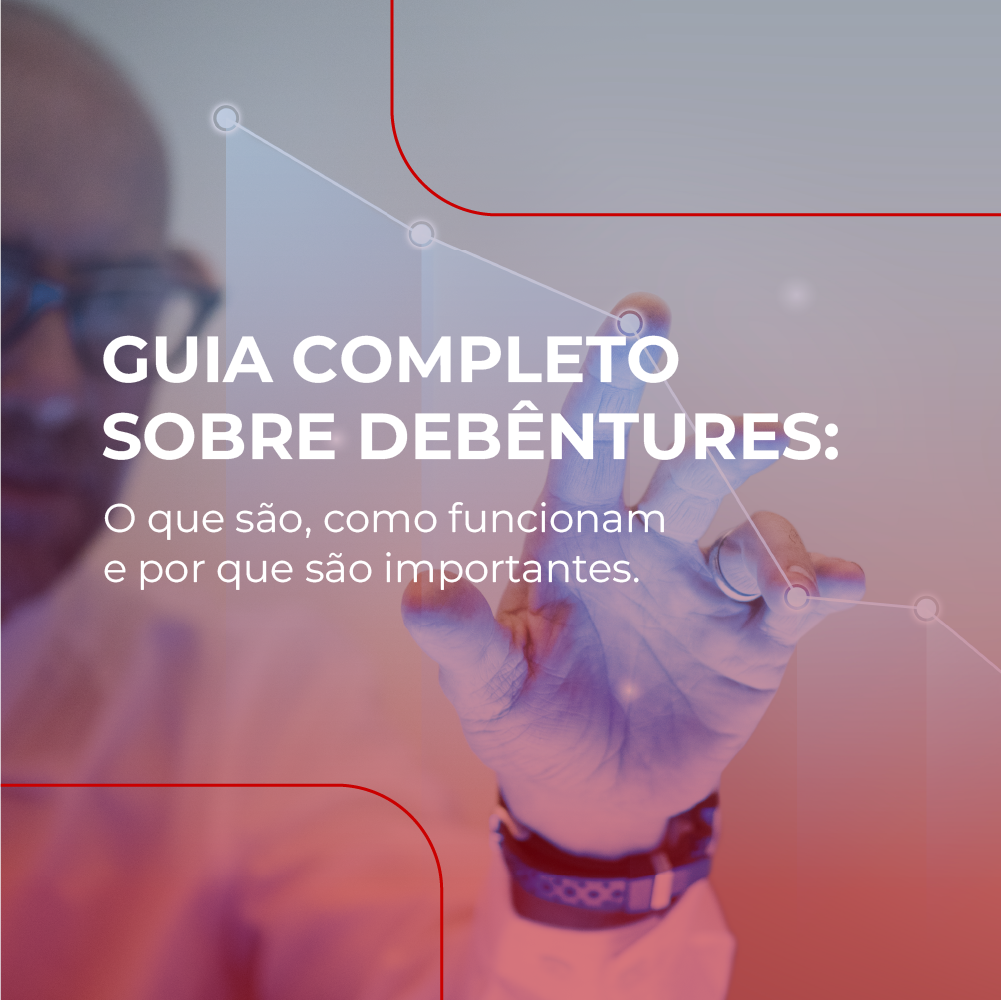 Guia completo sobre Debêntures: O que são, como funcionam e por que são importantes